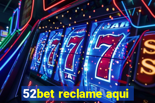 52bet reclame aqui